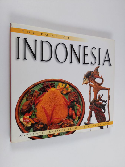 Heinz von Holzen : The food of Indonesia : authentic recipes from the Spice Islands