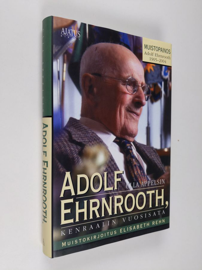 Ulla Appelsin : Adolf Ehrnrooth : kenraalin vuosisata : muistopainos, Adolf Ehrnrooth 9.2.1905-26.2.2004