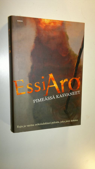Essi Aro : Pimeässä kasvaneet : rikosromaani