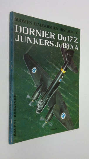 Kalevi Keskinen : Dornier Dol7Z, Junkers Ju88A-4 - Suomen ilmavoimien historia 2