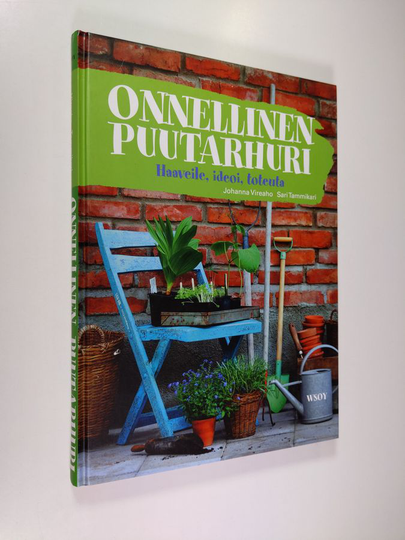 Johanna Vireaho : Onnellinen puutarhuri : haaveile, ideoi, toteuta