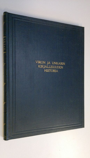 Friedebert ym. Tuglas (kirj.) : Yleinen kirjallisuuden historia : Viron kirjallisuuden historia ; Unkarin kirjallisuuden historia