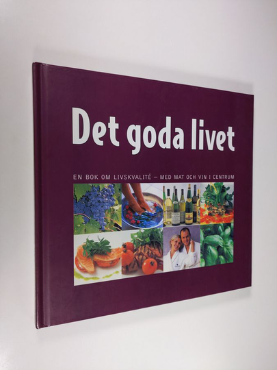 Torbjörn Lagmark : Det goda livet - en bok om livskvalité - med mat och vin i centrum