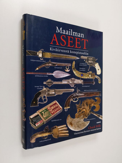 Chuck Wills : Maailman aseet : kivikirveestä konepistooliin