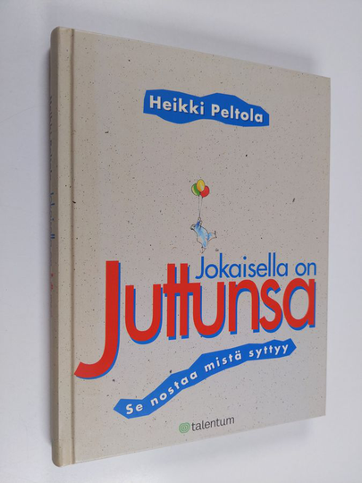 Heikki Peltola : Jokaisella on juttunsa : se nostaa mistä syttyy