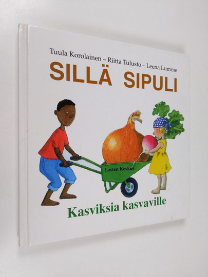 Tuula Korolainen : Sillä sipuli : kasviksia kasvaville
