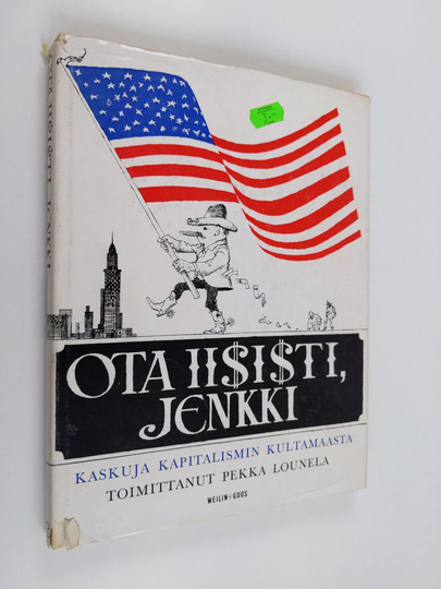 Pekka Lounela : Ota iisisti, jenkki : Kaskuja kapitalismin kultamaasta
