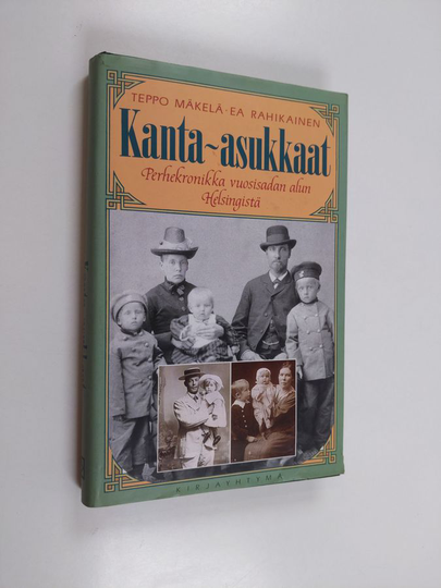 Teppo Mäkelä : Kanta-asukkaat : perhekronikka vuosisadan alun Helsingistä
