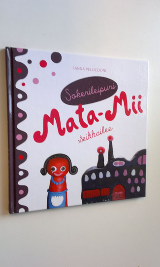 Sanna Pelliccioni : Sokerileipuri Mata-Mii seikkailee
