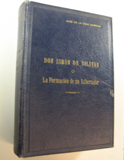 Jose de la Cruz Herrera : Don Simon de Bolivar : La Formacion de un Libertador
