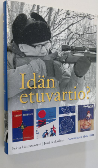 Pekka Lähteenkorva : Idän etuvartio : Suomi-kuva 1945-1981