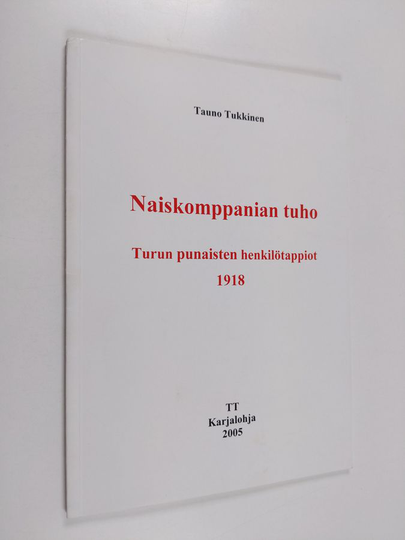 Tauno Tukkinen : Naiskomppanian tuho : Turun punaisten henkilötappiot 1918
