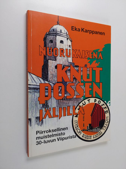 Eka Karppanen : Nuorukaisena Knut Possen jäljillä : piirroksellinen muistelmisto 30-luvun Viipurista