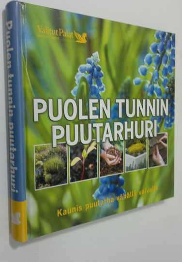 Aretta ym. Tiilimäki : Puolen tunnin puutarhuri : kaunis puutarha vähällä vaivalla