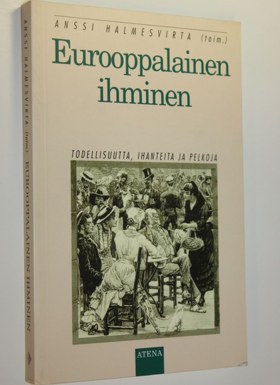 Anssi Halmesvirta : Eurooppalainen ihminen : todellisuutta, ihanteita ja pelkoja