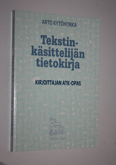 Arto Kytöhonka : Tekstinkäsittelijän tietokirja : kirjoittajan atk-opas
