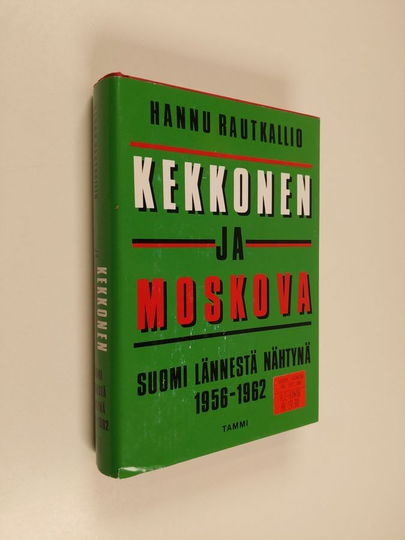 Hannu Rautkallio : Kekkonen ja Moskova - Suomi lännestä nähtynä 1956-1962