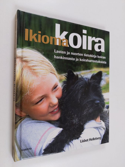 Lisbet Helleberg : Ikioma koira : lasten ja nuorten tietokirja koiran hankinnasta ja koiraharrastuksista