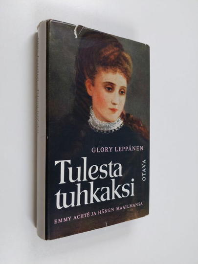 Glory Leppänen : Tulesta tuhkaksi : Emmy Achte ja hänen maailmansa