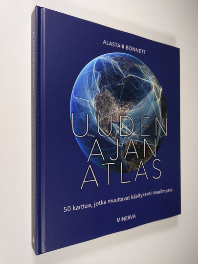 Alastair Bonnett : Uuden ajan atlas : 50 karttaa, jotka muuttavat käsityksesi maailmasta - 50 karttaa, jotka muuttavat käsityksesi maailmasta