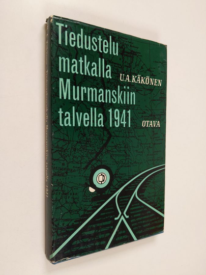 U. A Käkönen : Tiedustelumatkalla Murmanskiin talvella 1941