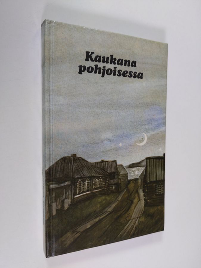 Kaukana pohjoisessa : nykyvenäläistä proosaa