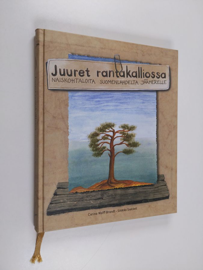 Carina Wolff-Brandt : Juuret rantakalliossa : naiskohtaloita Suomenlahdelta Jäämerelle