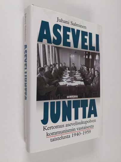 Juhani Salminen : Asevelijuntta : kertomus asevelisukupolven kommunismin vastaisesta taistelusta 1940-1959