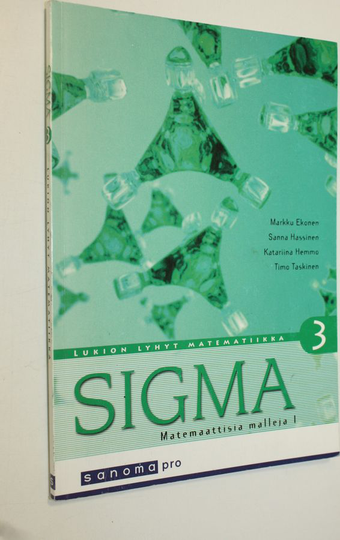 Markku ym. Ekonen : Sigma : lukion lyhyt matematiikka 3 : Matemaattisia malleja I