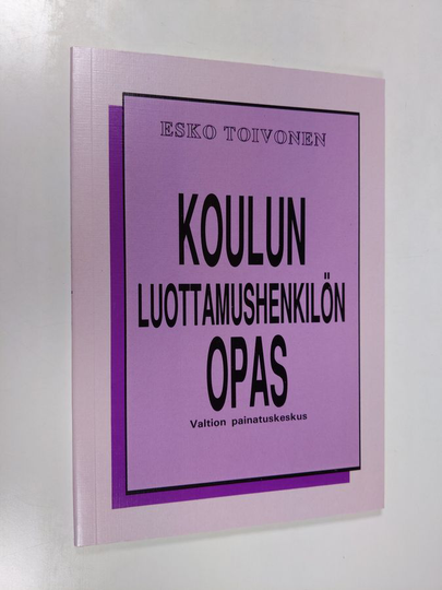 Esko Toivonen : Koulun luottamushenkilön opas : mitä kunnan koulutoimen luottamushenkilön tulisi tietää uudesta koululainsäädännöstä ja koulun ...
