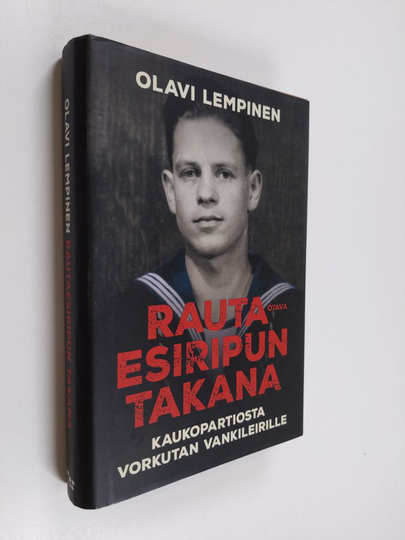 Olavi Lempinen : Rautaesiripun takana : kaukopartiosta Vorkutan vankileirille - Kaukopartiosta Vorkutan vankileirille
