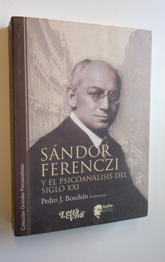 Pedro J. Boschan : Sandor Ferenczi y el psicoanalisis del Siglo XXI