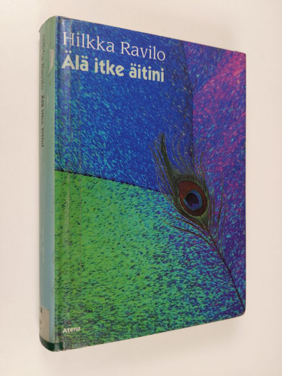 Hilkka Ravilo : Älä itke äitini