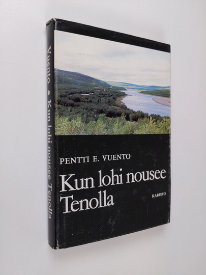 Pentti E. Vuento : Kun lohi nousee Tenolla