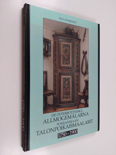 Raul Pohjonen : De österbottniska allmogemålarna 1750-1900 : en matrikel över dekorationsmålarna i Österbotten = Pohjanmaan talonpoikaismaalarit ...