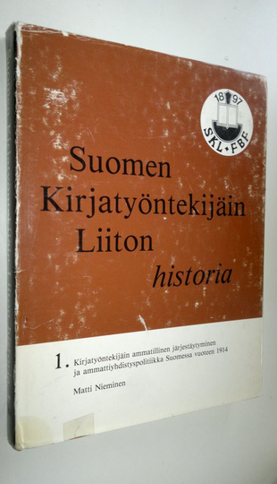 Matti Nieminen : Suomen kirjatyöntekijäin liiton historia 1, Kirjatyöntekijäin ammatillinen järjestäytyminen ja ammattiyhdistyspolitiikka Suomessa ...