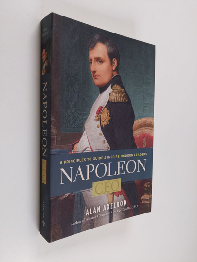 Alan Axelrod : Napoleon, CEO - 6 Principles to Guide and Inspire Modern Leaders