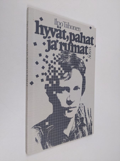 Ilpo Tiihonen : Hyvät, pahat ja rumat : runoja