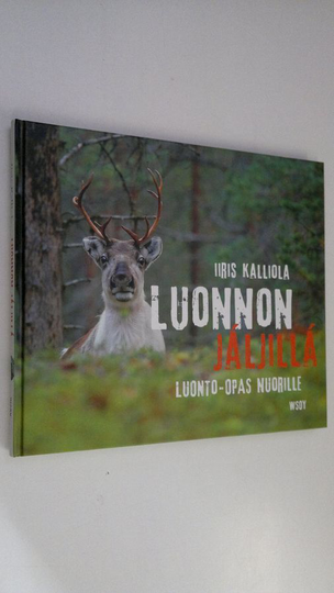 Iiris Kalliola : Luonnon jäljillä : luonto-opas nuorille