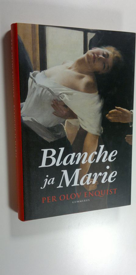Per Olov Enquist : Blanche ja Marie