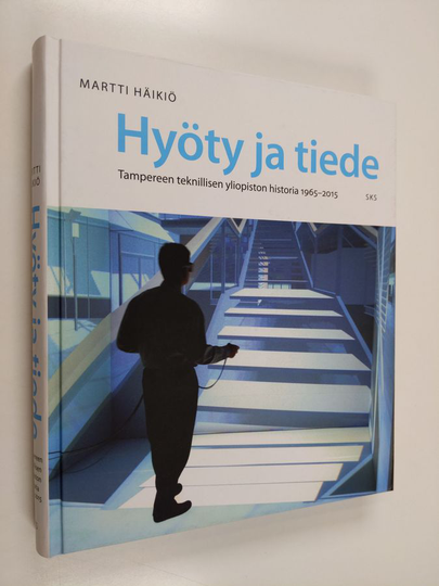 Martti Häikiö : Hyöty ja tiede : Tampereen teknillisen yliopiston historia 1965-2015