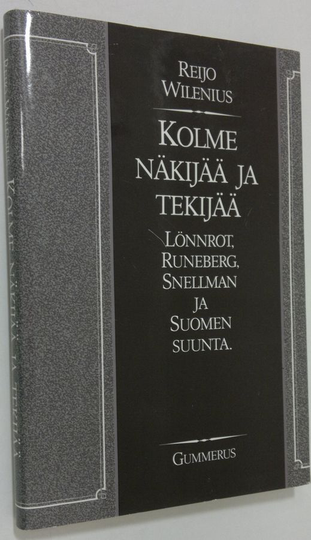 Reijo Wilenius : Kolme näkijää ja tekijää : Lönnrot, Runeberg, Snellman ja Suomen suunta