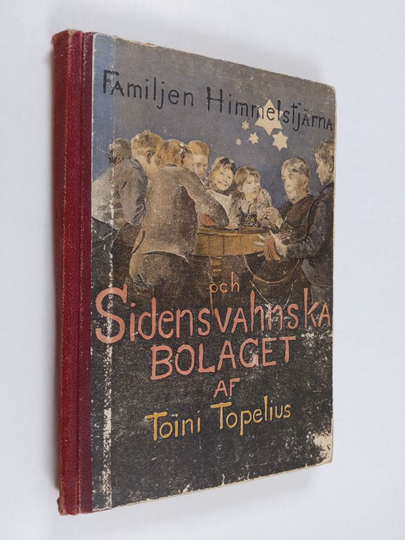 Toini Topelius : Familjen Himmelstjärna och Sidenswahnska bolaget. 10-16-åringar tillegnade af Toini Topelius
