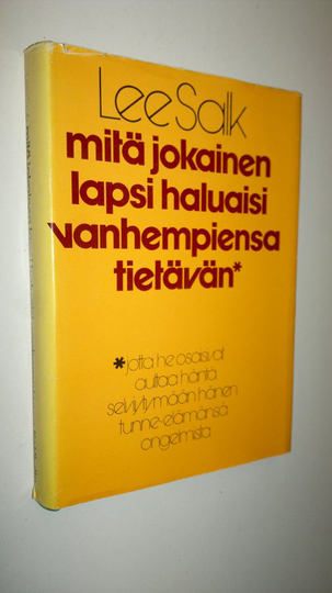 Lee Salk : Mitä jokainen lapsi haluaisi vanhempiensa tietävän jotta he osaisivat auttaa häntä tunne-elämän ongelmissa