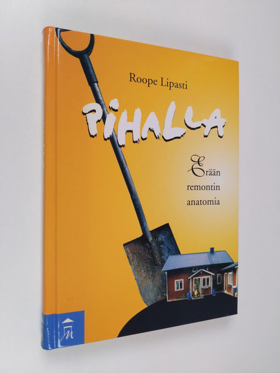 Roope Lipasti : Pihalla : erään remontin anatomia