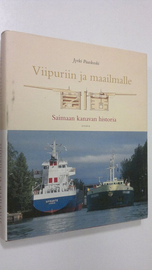 Jyrki Paaskoski : Viipuriin ja maailmalle : Saimaan kanavan historia