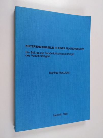 Manfred Gardziella : Kriterienvariabeln in einer Pilotengruppe : ein Beitrag zur Persönlichkeitspsychologie des Verkehrsfliegers