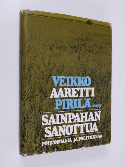 Veikko Pirilä : Sainpahan sanottua : Pohjanmaata ja politiikkaa