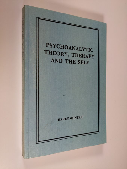 Harry Guntrip : Psychoanalytic theory, therapy and the self