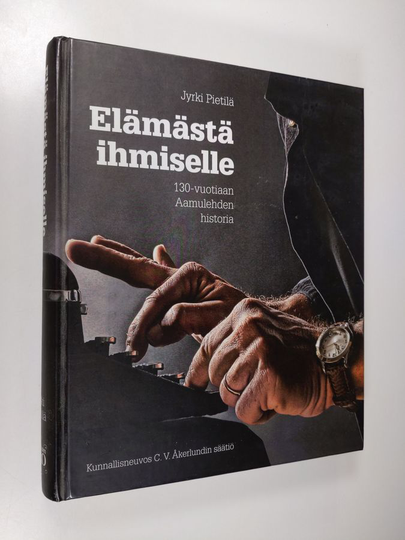 Jyrki Pietilä : Elämästä ihmiselle : 130-vuotiaan Aamulehden historia